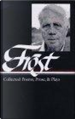 Collected Poems, Prose & Plays by Robert Frost