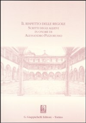 Il rispetto delle regole by Andrea Pertici, Angioletta Sperti, Caterina Fiumanò, Elena A. Ferioli, Elena Malfatti, Emanuele Rossi, Filippo Caporilli, Francesco Dal Canto, Giovanni Vaglio, Giuseppe Campanelli, Ilaria Lolli, Lorenzo Mannelli, Luisa Azzena, Nicola Vizioli, Paolo Bianchi, Paolo Carrozza, Paolo Passaglia, Pietro Paolo Sabatelli, Roberto Romboli, Rolando Tarchi, Salvatore Vuoto, Saulle Panizza, Silvia Niccolai, Virginia Messerini Il rispetto delle regole by Andrea Pertici, Angioletta Sperti, Caterina Fiumanò, Elena A. Ferioli, Elena Malfatti, Emanuele Rossi, Filippo Caporilli, Francesco Dal Canto, Giovanni Vaglio, Giuseppe Campanelli, Ilaria Lolli, Lorenzo Mannelli, Luisa Azzena, Nicola Vizioli, Paolo Bianchi, Paolo Carrozza, Paolo Passaglia, Pietro Paolo Sabatelli, Roberto Romboli, Rolando Tarchi, Salvatore Vuoto, Saulle Panizza, Silvia Niccolai, Virginia Messerini