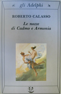 Le nozze di Cadmo e Armonia by Roberto Calasso