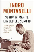 Se non mi capite, l'imbecille sono io by Indro Montanelli