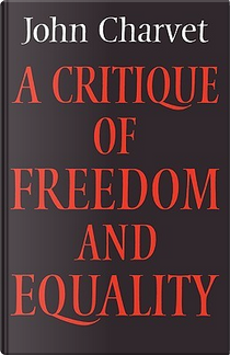 A Critique of Freedom and Equality by John Charvet