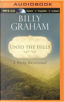 Unto the Hills by Billy Graham