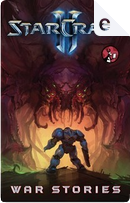 StarCraft II: War Stories by Alex Irvine, Anthony Johnston, Cameron Dayton, Danny McAleesi, David Gerrold, Gavin Fyhrie, Hugh A. Todd, James Waugh, Kal-El Bogdanove, Matt Burns, Matt Forbeck, Matthew Maxwell, Michael Kogge, Michael O'Reilly, Robert Brooks StarCraft II: War Stories by Alex Irvine, Anthony Johnston, Cameron Dayton, Danny McAleesi, David Gerrold, Gavin Fyhrie, Hugh A. Todd, James Waugh, Kal-El Bogdanove, Matt Burns, Matt Forbeck, Matthew Maxwell, Michael Kogge, Michael O'Reilly, Robert Brooks