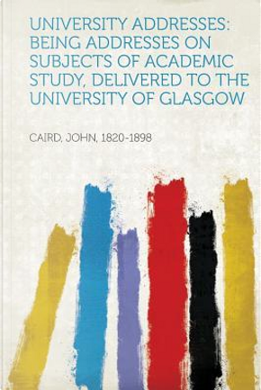 University Addresses by John Caird