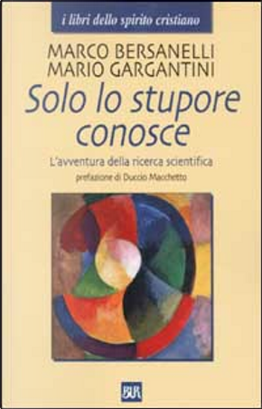 Solo lo stupore conosce by Marco Bersanelli, Mario Gargantini