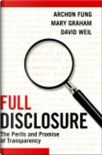 Full Disclosure by Archon Fung, David Weil, Mary Graham