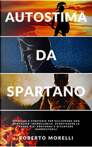 Autostima da spartano by Roberto Morelli