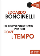 Ho troppo poco tempo per dire cos'è il tempo by Edoardo Boncinelli