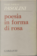 Poesia in forma di rosa by Pier Paolo Pasolini