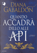 Quando accadrà dillo alle api by Diana Gabaldon