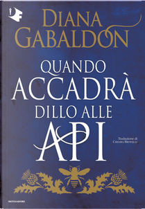 Quando accadrà dillo alle api by Diana Gabaldon