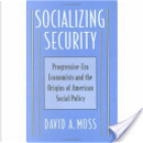 Socializing Security by David A. Moss