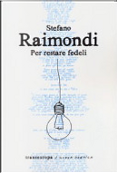 Per restare fedeli by Stefano Raimondi