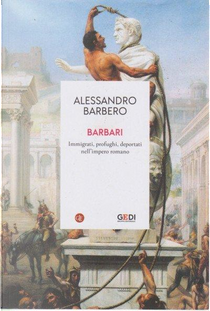 Barbari. Immigrati, profughi, deportati nell'impero romano by Alessandro Barbero