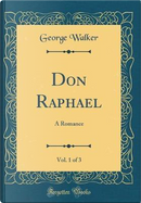Don Raphael, Vol. 1 of 3 by George Walker