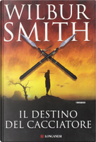 Il destino del cacciatore by Wilbur Smith