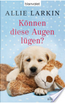 Können diese Augen lügen? by Allie Larkin