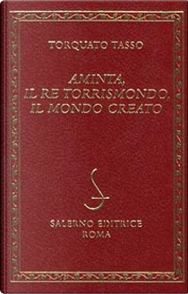 Aminta; Il re Torrismondo; Il mondo creato by Torquato Tasso
