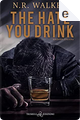 The hate you drink by N. R. Walker