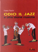 Odio il jazz e altre strane musiche by Franco Foschi
