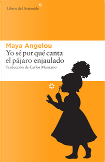Yo sé por qué canta el pájaro enjaulado by Maya Angelou