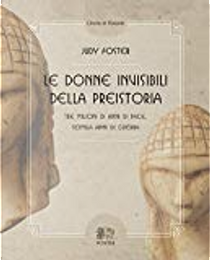 Le donne invisibili della preistoria, tre milioni di anni di pace, seimila anni di guerra by Judy Foster, Marlene Darlet
