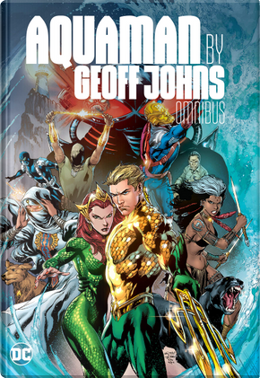 Aquaman by Geoff Johns Omnibus by Geoff Johns, Tony Bedard