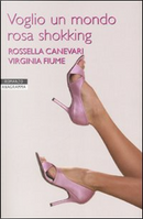 Voglio un mondo rosa shokking by Rossella Canevari, Virginia Fiume