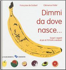 Dimmi da dove nasce... Scopri i segreti di più 70 frutti e verdure! by Clémence Pollet, Françoise De Guibert