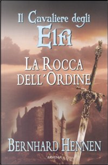 La rocca dell'ordine. Il cavaliere degli elfi. Vol. 1 by Bernhard Hennen