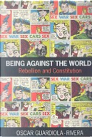 Being Against the World by Guardiola-Rivera, Oscar