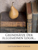 Grundsätze der allgemeinen Logik, Vierte verbesserte Ausgabe, 1822 by Gottlob Ernst Schulze