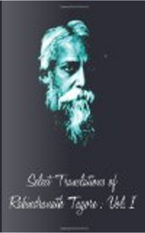Select Translations of Rabindranath Tagore by Rabindranath Tagore