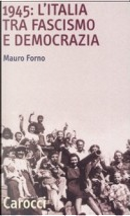 1945: l'Italia tra fascismo e democrazia by Mauro Forno