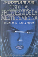 Desde las fronteras de la mente femenina by Beberly Ireland, Frances Gapper, Gwyneth Jones, Joanna Russ, Josephine Saxton, Lannah Batley, Lisa Tuttle, Margaret Elphinstone, Mary Gentle, Naomi Mitchison, Pamela Zoline, Pearlie McNeill, Penny Casdagli, Racoona Sheldon, Sue Thomason, Tanith Lee, Zoë Mitchison Desde las fronteras de la mente femenina by Beberly Ireland, Frances Gapper, Gwyneth Jones, Joanna Russ, Josephine Saxton, Lannah Batley, Lisa Tuttle, Margaret Elphinstone, Mary Gentle, Naomi Mitchison, Pamela Zoline, Pearlie McNeill, Penny Casdagli, Racoona Sheldon, Sue Thomason, Tanith Lee, Zoë Mitchison