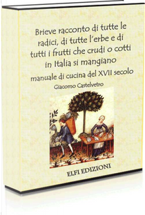 Brieve racconto di tutte le radici, di tutte l'erbe e di tutti i frutti che crudi o cotti in Italia si mangiano by Giacomo Castelvetro