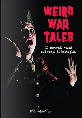Weird War Tales by David Wright O’Brien, Frances Gilchrist Wood, Harrison Rhodes, Henrietta Dorothy Everett, Katharine Prescott Moseley, Leroy Yerxa, Malcolm Jameson, Vincent O’Sullivan, William Addison Dwiggins, William Harvey Leathem