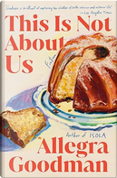 This Is Not About Us by Allegra Goodman