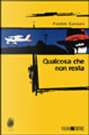 Qualcosa che non resta by Fabrizio Canciani