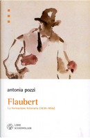 Flaubert. La formazione letteraria (1830-1865) by Antonia Pozzi