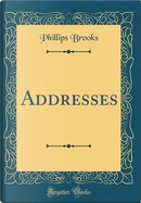 Addresses (Classic Reprint) by Phillips Brooks