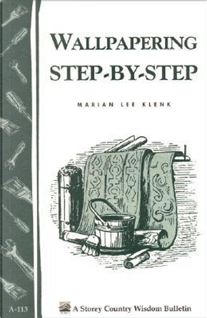 Wallpapering Step-By-Step by Marian Lee Klenk