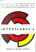 Interplanet 4 by Alcide Montanari, Anna Rinonapoli, Carlo Della Corte, Dino Buzzati, Elémire Zolla, Emio Donaggio, Ennio Flaiano, Franco Imbastaro, Giovanni Arpino, Giulio Raiola, Inisero Cremaschi, Livia Contardi, Lodovico Terzi, Marco Diliberto, Maurizio Viano, Piero Prosperi, Renato Pestriniero, Roger Caillois, Sandro Sandrelli, Tommaso Landolfi, Ugo Facco De La Garda Interplanet 4 by Alcide Montanari, Anna Rinonapoli, Carlo Della Corte, Dino Buzzati, Elémire Zolla, Emio Donaggio, Ennio Flaiano, Franco Imbastaro, Giovanni Arpino, Giulio Raiola, Inisero Cremaschi, Livia Contardi, Lodovico Terzi, Marco Diliberto, Maurizio Viano, Piero Prosperi, Renato Pestriniero, Roger Caillois, Sandro Sandrelli, Tommaso Landolfi, Ugo Facco De La Garda