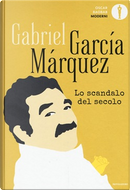 Lo scandalo del secolo by Gabriel Garcia Marquez