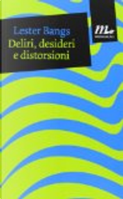 Deliri, desideri e distorsioni by Lester Bangs