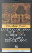 La vita quotidiana nell'Italia meridionale al tempo dei Normanni by Jean-Marie Martin