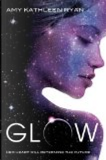 Glow by Amy Kathleen Ryan