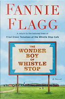 The Wonder Boy of Whistle Stop by Fannie Flagg
