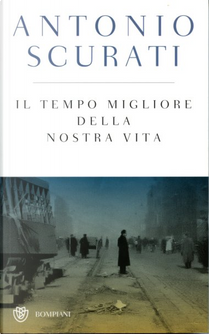 Il tempo migliore della nostra vita by Antonio Scurati