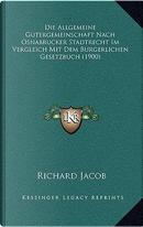 Die Allgemeine Gutergemeinschaft Nach Osnabrucker Stadtrecht Im Vergleich Mit Dem Burgerlichen Gesetzbuch (1900) by Richard Jacob